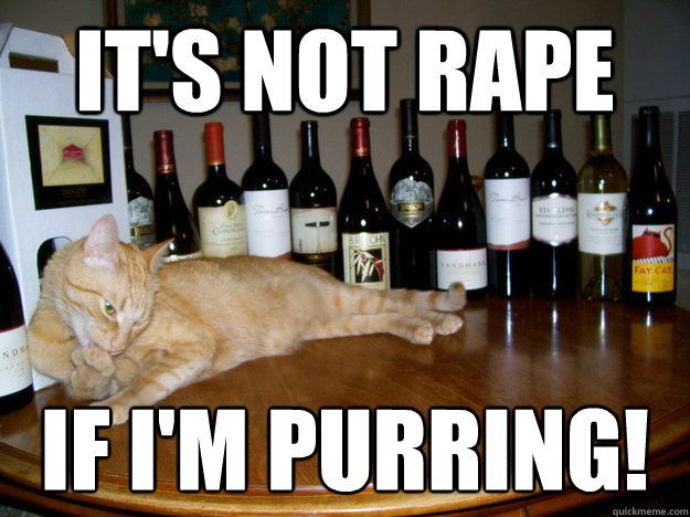 it's not rape if i'm purring!
 - it's not rape if i'm purring!
  Seductive Cat