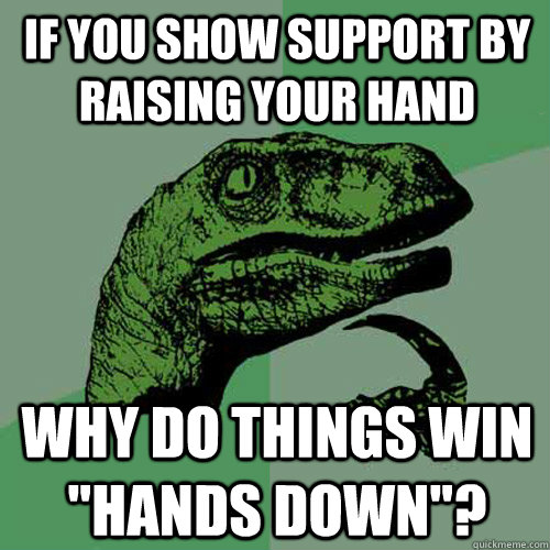 if you show support by raising your hand why do things win 