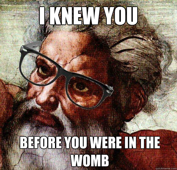 I Knew you Before you were in the womb  