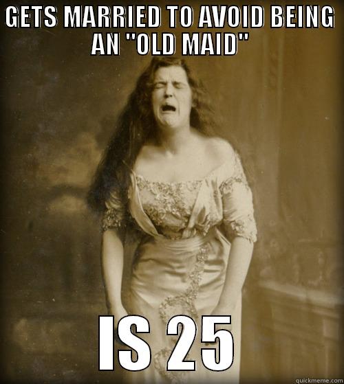 Old Maid at 25 - GETS MARRIED TO AVOID BEING AN 