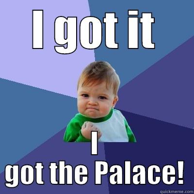 I GOT IT I GOT THE PALACE! Success Kid