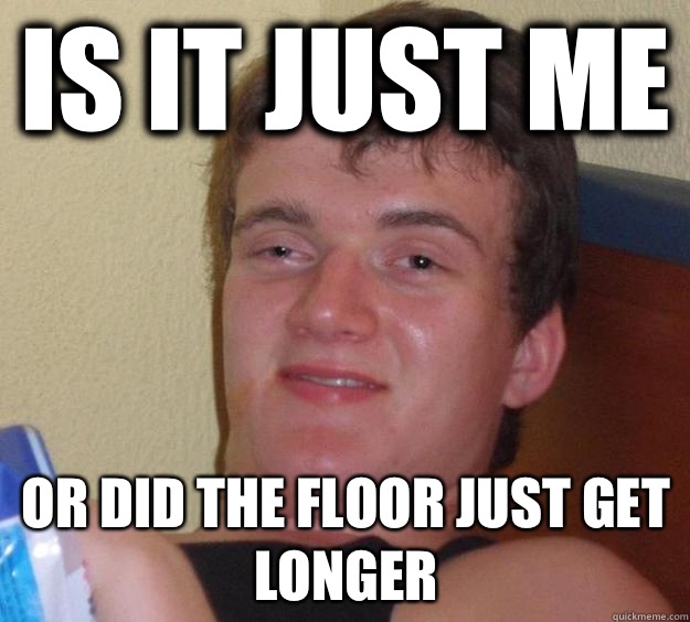 Is it just me Or did the floor just get longer  10 Guy