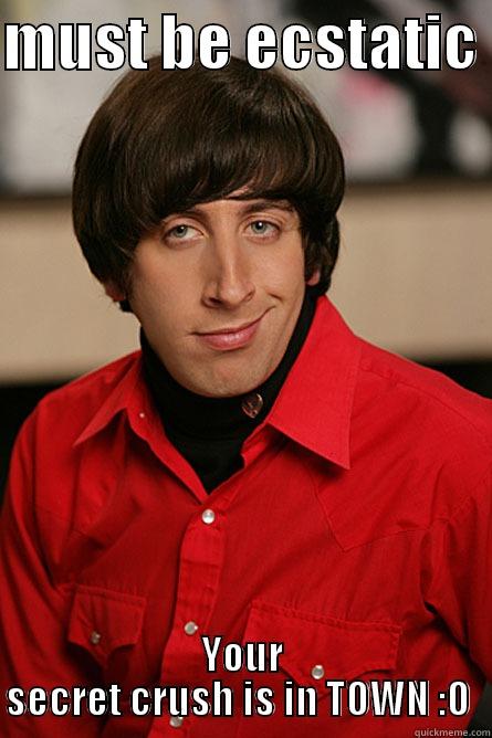 MUST BE ECSTATIC  YOUR SECRET CRUSH IS IN TOWN :O  Pickup Line Scientist