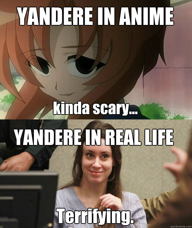 YANDERE IN ANIME kinda scary... YANDERE IN REAL LIFE Terrifying. - YANDERE IN ANIME kinda scary... YANDERE IN REAL LIFE Terrifying.  Yanderes