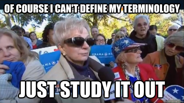 of course i can't define my terminology just study it out - of course i can't define my terminology just study it out  Study it out