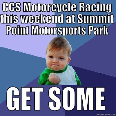 CCS Summit - CCS MOTORCYCLE RACING THIS WEEKEND AT SUMMIT POINT MOTORSPORTS PARK GET SOME Success Kid