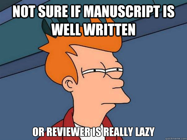 Not sure if manuscript is well written or reviewer is really lazy - Not sure if manuscript is well written or reviewer is really lazy  Futurama Fry