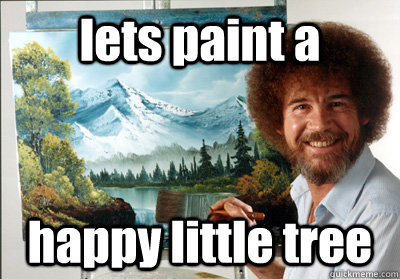 lets paint a  happy little tree  Bob Ross