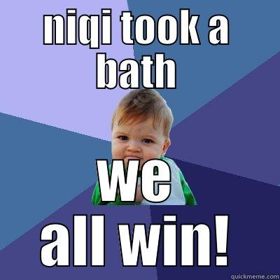 NIQI TOOK A BATH WE ALL WIN! Success Kid