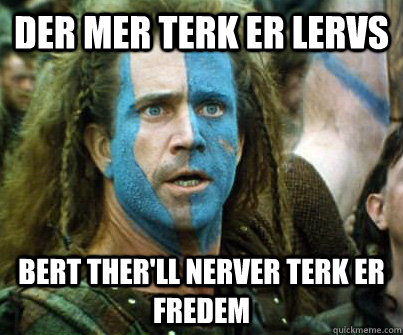 DER MER TERK ER LERVS BERT THER'LL NERVER TERK ER FrEDEM  