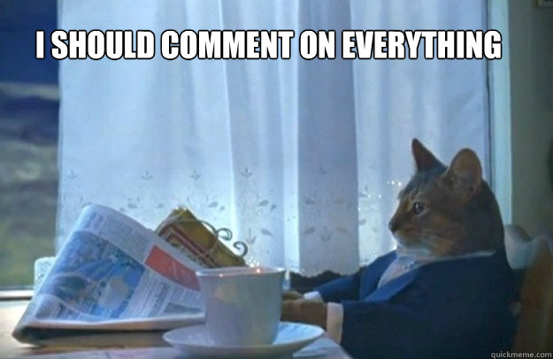I should comment on everything  Sophisticated Cat