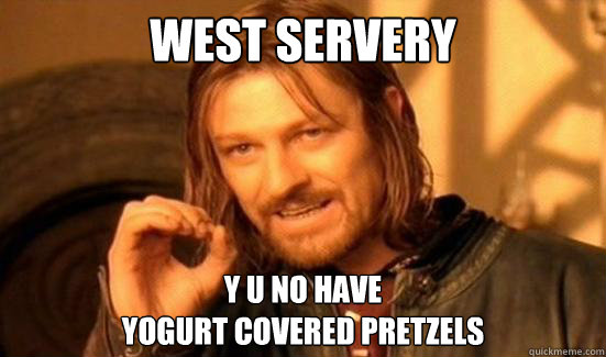 West servery y u no have 
yogurt covered pretzels  Boromir