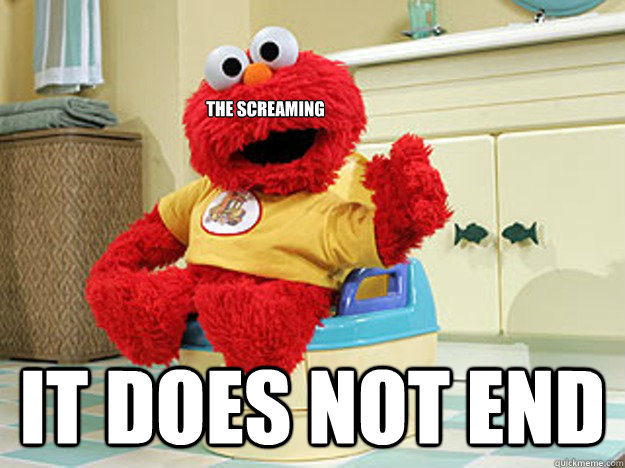 the screaming it does not end - the screaming it does not end  Ppotty Elmo