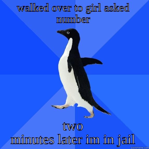 WALKED OVER TO GIRL ASKED NUMBER TWO MINUTES LATER IM IN JAIL Socially Awkward Penguin