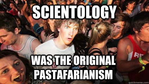 Scientology was the original pastafarianism  Sudden Clarity Clarence