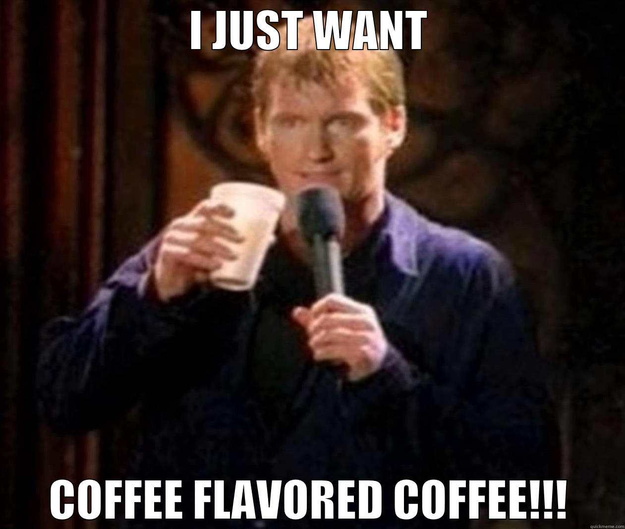 I JUST WANT COFFEE FLAVORED COFFEE!!! Misc
