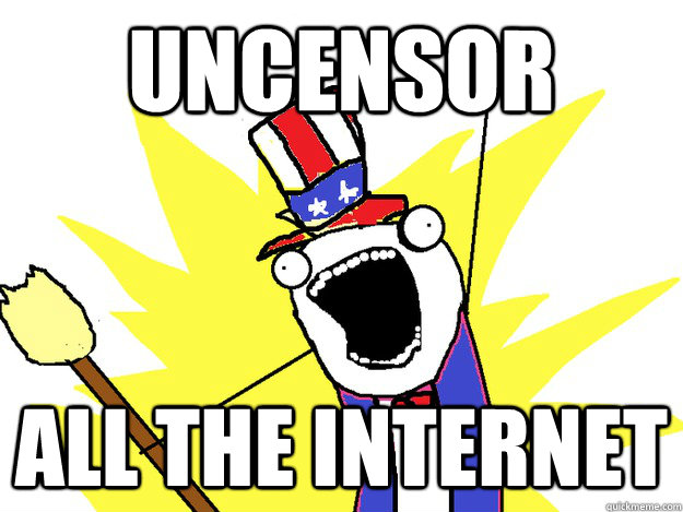Uncensor all the internet  All The Things