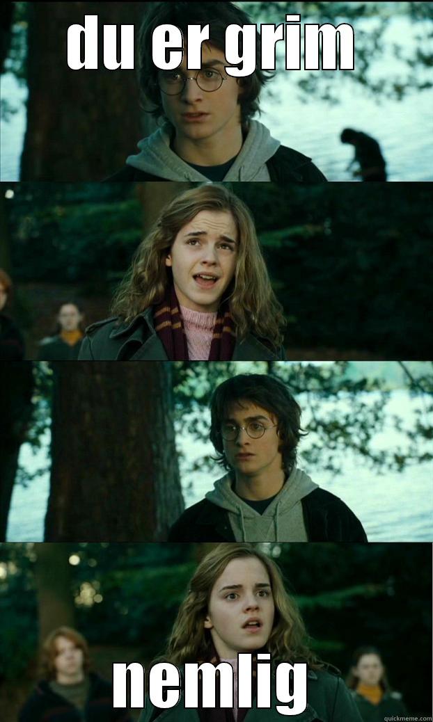 DU ER GRIM NEMLIG Horny Harry