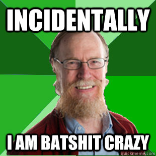Incidentally  I am batshit crazy - Incidentally  I am batshit crazy  Misc