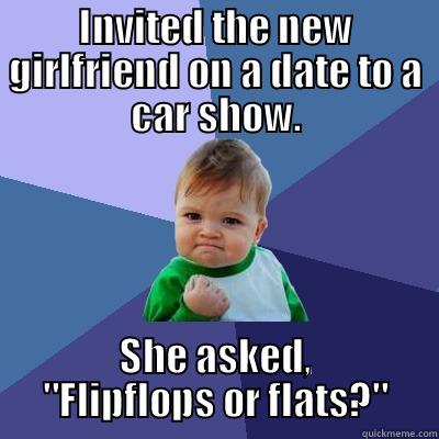 INVITED THE NEW GIRLFRIEND ON A DATE TO A CAR SHOW. SHE ASKED, 