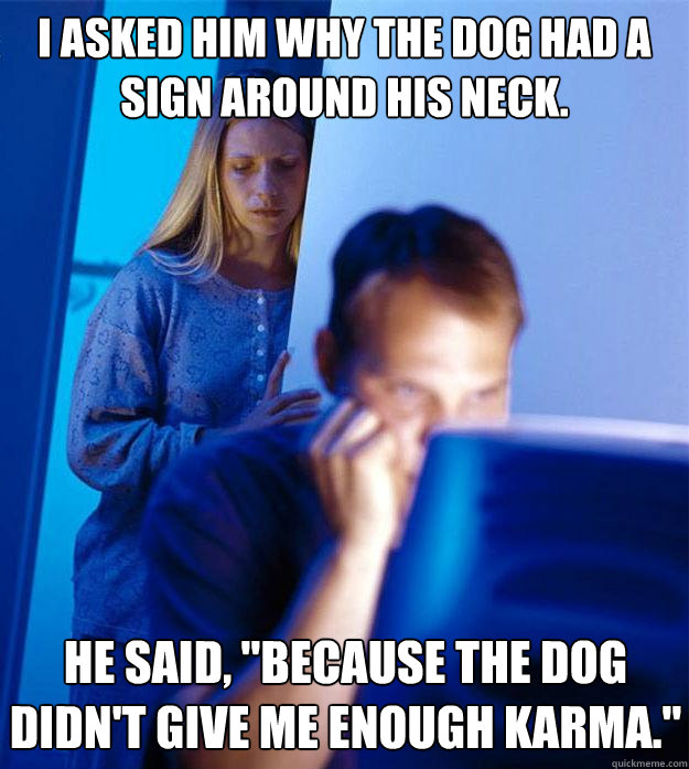 I asked him why the dog had a sign around his neck. he said, 