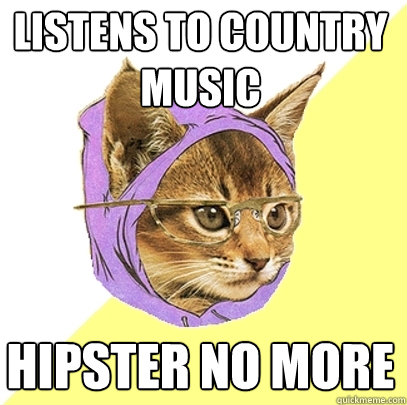 LISTENS TO COUNTRY MUSIC HIPSTER NO MORE  Hipster Kitty
