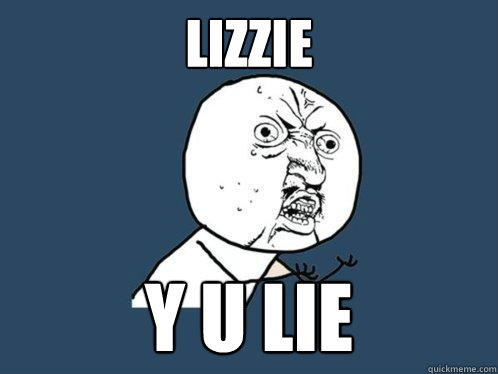 LIZZIE y u lie  Y U No