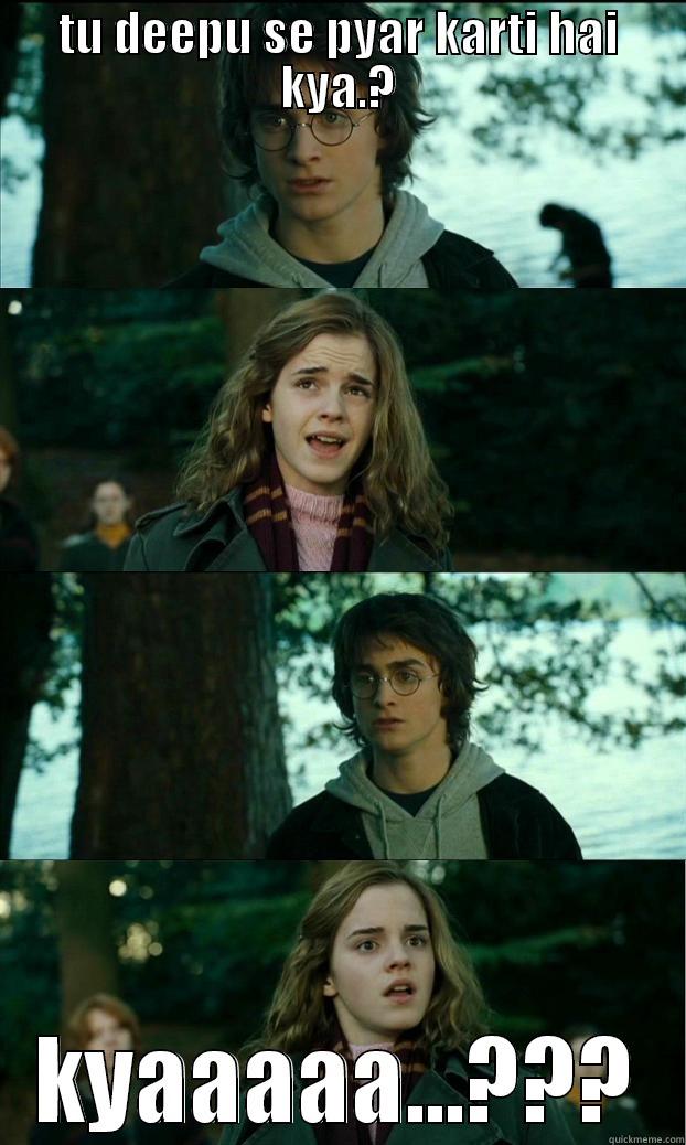TU DEEPU SE PYAR KARTI HAI KYA.? KYAAAAA...??? Horny Harry
