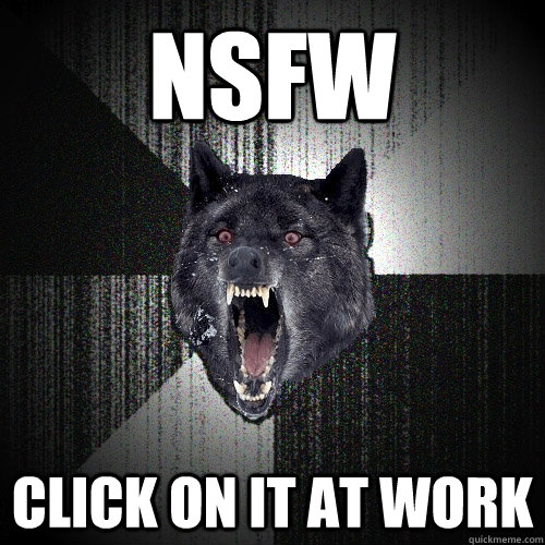 nsfw click on it at work  Insanity Wolf