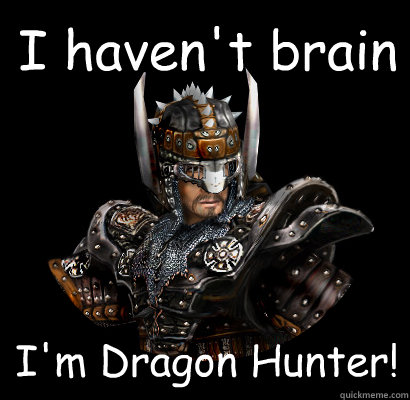 I haven't brain I'm Dragon Hunter!  Gothic - game