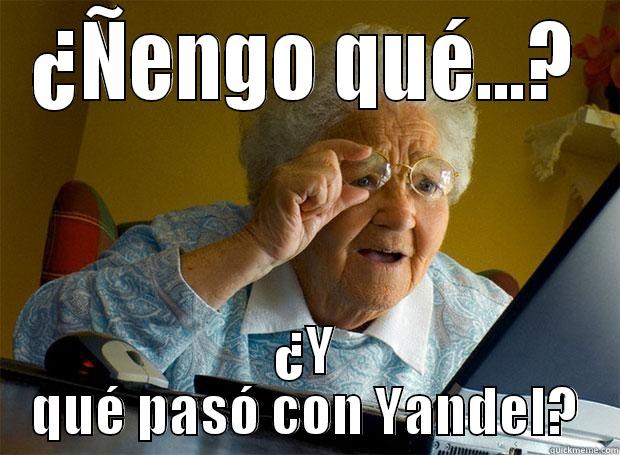 ¿ÑENGO QUÉ...? ¿Y QUÉ PASÓ CON YANDEL? Grandma finds the Internet