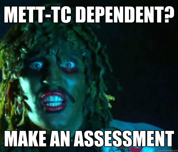Mett-tc dependent?  make an assessment   Good guy old greg