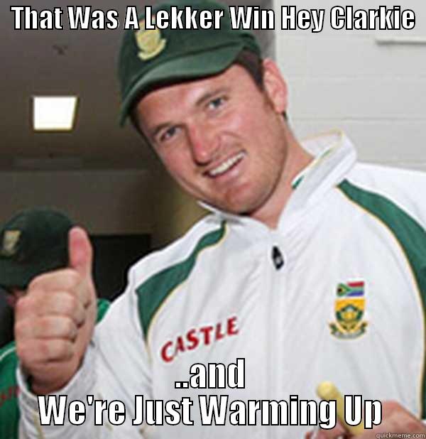   THAT WAS A LEKKER WIN HEY CLARKIE   ..AND WE'RE JUST WARMING UP Misc