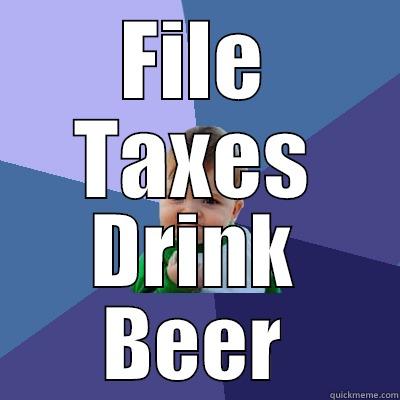FILE TAXES DRINK BEER Success Kid