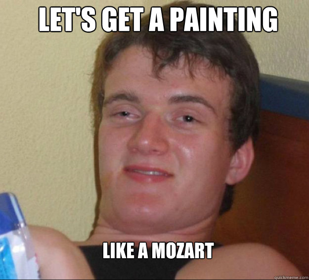 let's get a painting like a mozart - let's get a painting like a mozart  10guy