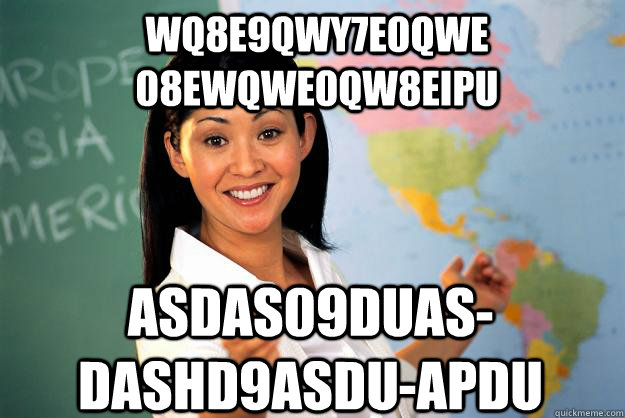 wq8e9qwy7e0qwe 08ewqwe0qw8eipu asdas09duas-dashd9asdu-apdu  Unhelpful High School Teacher