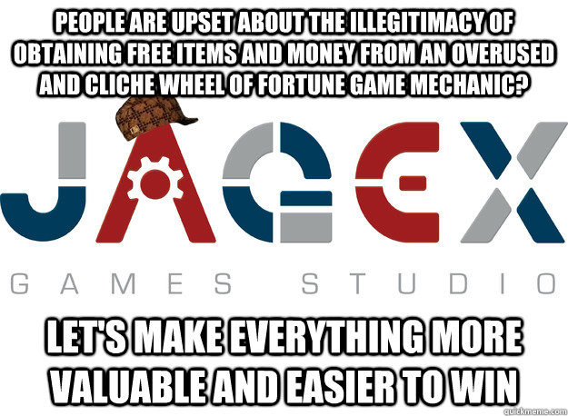 People are upset about the illegitimacy of obtaining free items and money from an overused and cliche wheel of fortune game mechanic?  Let's make everything more valuable and easier to win - People are upset about the illegitimacy of obtaining free items and money from an overused and cliche wheel of fortune game mechanic?  Let's make everything more valuable and easier to win  Scumbag Jagex Strikes Again