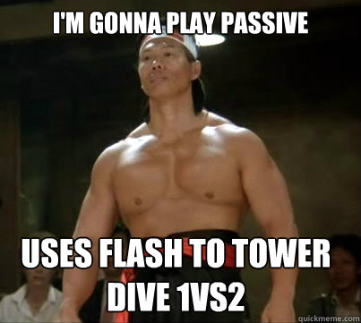 I'm gonna play passive uses flash to tower dive 1vs2  