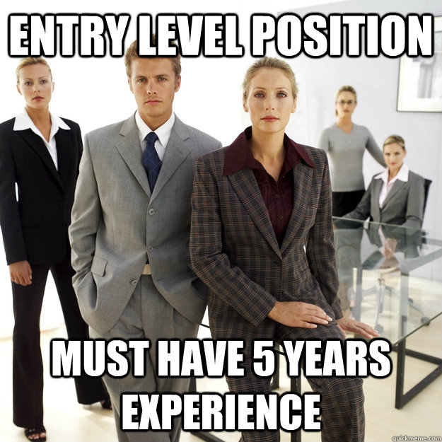 Entry level position must have 5 years experience  Job Hunt