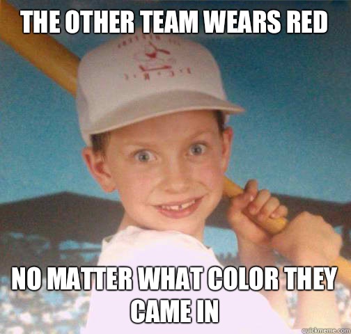 The other team wears red No matter what color they came in  