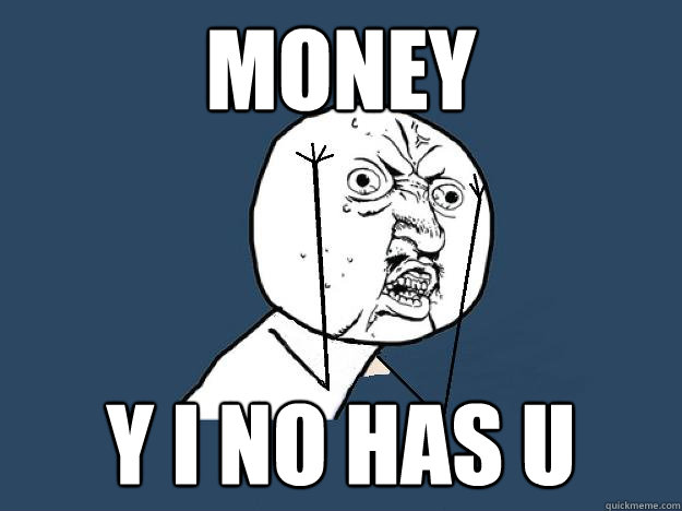 Money Y I NO HAS U - Money Y I NO HAS U  Y I NO
