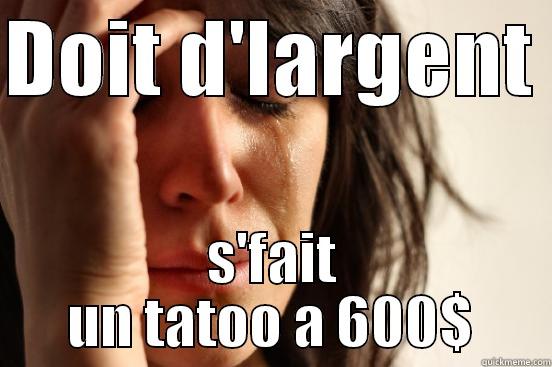 DOIT D'LARGENT  S'FAIT UN TATOO A 600$ First World Problems
