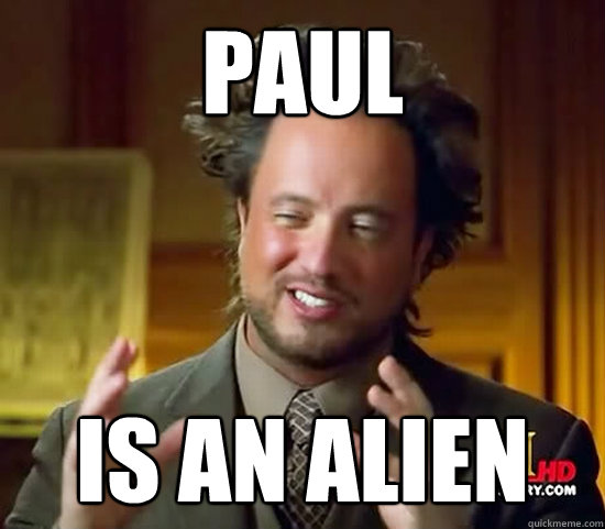 paul IS AN ALIEN - paul IS AN ALIEN  Ancient Aliens
