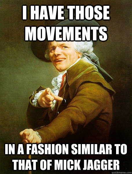 I HAVE THOSE MOVEMENTS IN A FASHION SIMILAR TO THAT OF MICK JAGGER  Joseph Decreaux