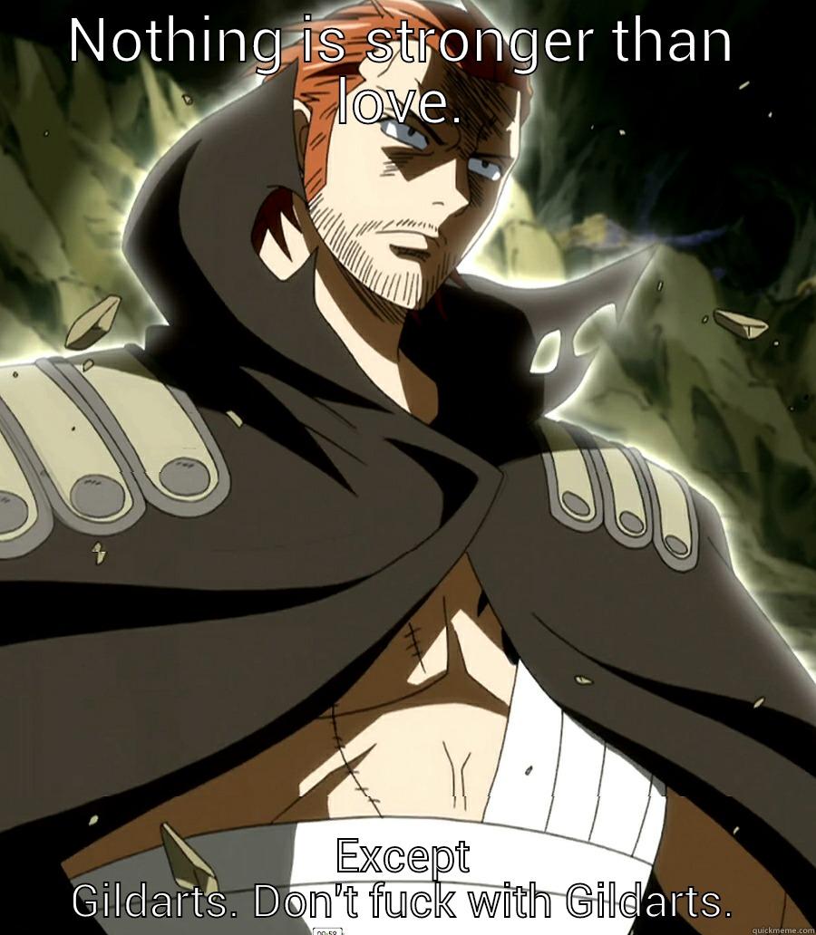 NOTHING IS STRONGER THAN LOVE EXCEPT GILDARTS. DON'T FUCK WITH GILDARTS. Misc