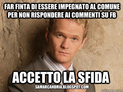 FAR FINTA DI ESSERE IMPEGNATO AL COMUNE PER NON RISPONDERE AI COMMENTI SU FB ACCETTO LA SFIDA SAMARCANDRIA.BLOGSPOT.COM  Challenge Accepted