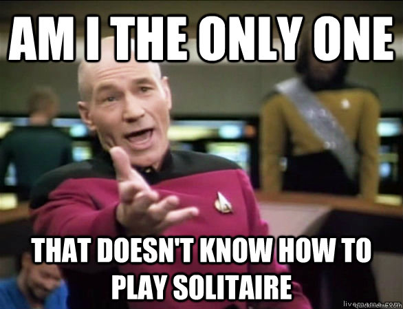 Am I the only one that doesn't know how to play solitaire  Annoyed Picard HD