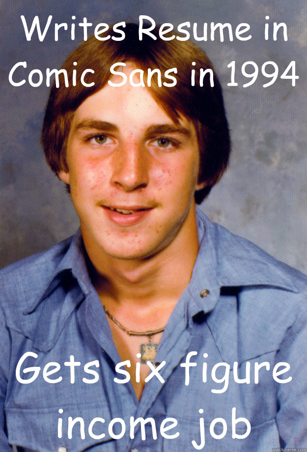 Writes Resume in Comic Sans in 1994 Gets six figure income job  Old Economy Steven