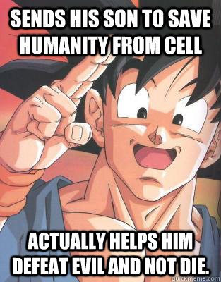 sends his son to save humanity from cell  Actually helps him defeat evil and not die.  