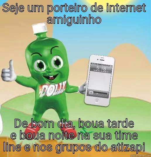 SEJE UM PORTEIRO DE INTERNET AMIGUINHO DE BOM DIA, BOUA TARDE E BOUA NOITE NA SUA TIME LINE E NOS GRUPOS DO ATIZAPI Misc